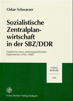 Sozialistische Zentralplanwirtschaft in der SBZ/DDR - Oskar Schwarzer