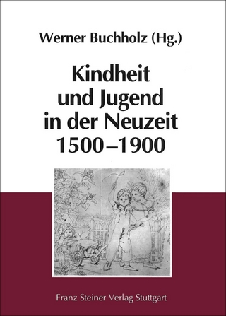 Kindheit und Jugend in der Neuzeit 1500-1900 - Werner Buchholz