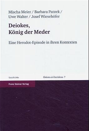 Deiokes, König der Meder - Mischa Meier; Barbara Patzek; Uwe Walter; Josef Wiesehöfer