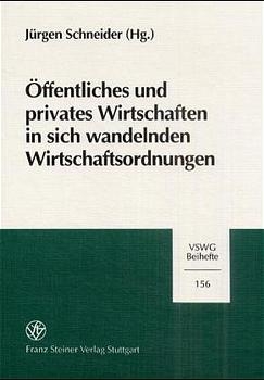 Öffentliches und privates Wirtschaften in sich wandelnden Wirtschaftsordnungen - Jürgen Schneider
