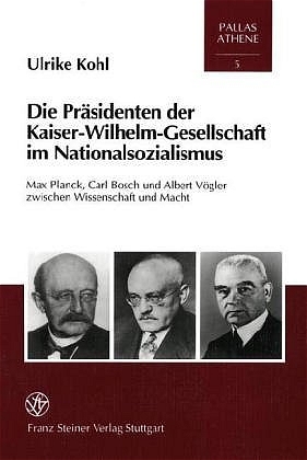 Die Präsidenten der Kaiser-Wilhelm-Gesellschaft im Nationalsozialismus - Ulrike Kohl