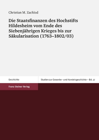 Die Staatsfinanzen des Hochstifts Hildesheim vom Ende des Siebenjährigen Krieges bis zur Säkularisation (1763?1802/03) - Christian M. Zachlod