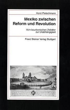 Mexiko zwischen Reform und Revolution - Horst Pietschmann; Jochen Meißner; Renate Pieper; Peer Schmidt