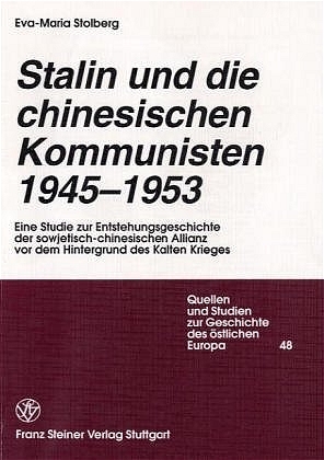 Stalin und die chinesischen Kommunisten 1945-1953 - Eva-Maria Stolberg