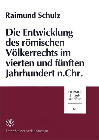Die Entwicklung des römischen Völkerrechts im vierten und fünften Jahrhundert n. Chr. - Raimund Schulz