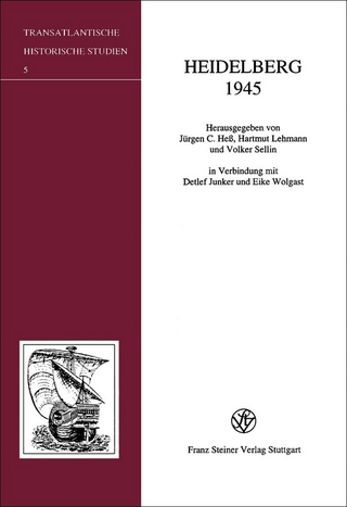 Heidelberg 1945 - Jürgen C. Heß; Detlef Junker; Hartmut Lehmann; Eike Wolgast; Volker Sellin