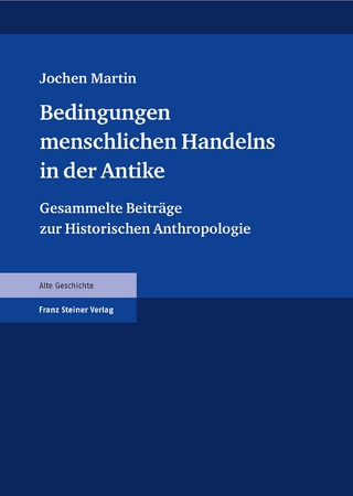 Bedingungen menschlichen Handelns in der Antike - Jochen Martin; Winfried Schmitz