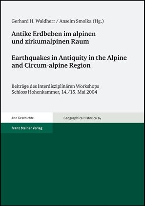Antike Erdbeben im alpinen und zirkumalpinen Raum / Earthquakes in Antiquity in the Alpine and Circum-alpine Region - Gerhard H. Waldherr; Anselm Smolka