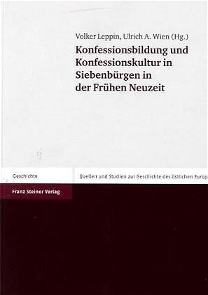 Konfessionsbildung und Konfessionskultur in Siebenbürgen in der Frühen Neuzeit - Volker Leppin; Ulrich A. Wien