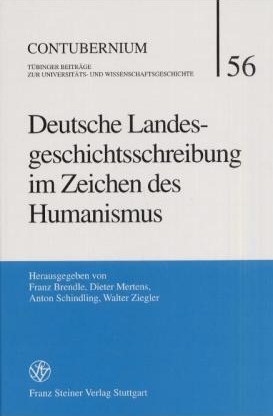 Deutsche Landesgeschichtsschreibung im Zeichen des Humanismus - Franz Brendle; Dieter Mertens; Anton Schindling; Walter Ziegler