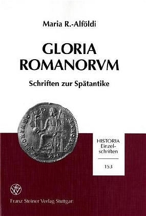 Gloria Romanorvm - Maria R.-Alföldi; Heinz Bellen; Hans-Markus von Kaenel