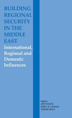 Building Regional Security in the Middle East - Emily B. Landau; Tamar Malz; Zeev Maoz
