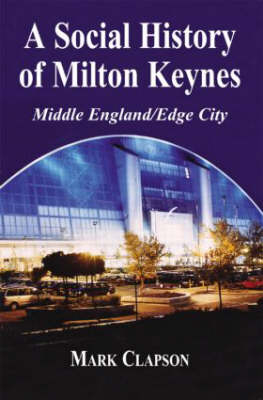Social History of Milton Keynes - Mark Clapson