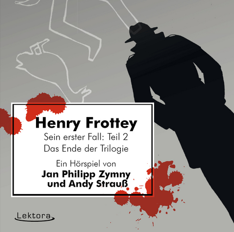 Henry Frottey – Sein erster Fall: Teil 2 –Das Ende der Trilogie - Jan Philipp Zymny, Andy Strauß