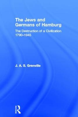 Jews and Germans of Hamburg - J A S Grenville