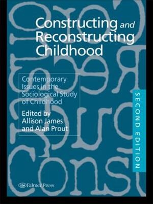 Constructing and Reconstructing Childhood - Allison James; Alan Prout