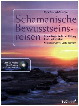 Schamanische Bewusstseinsreisen - Vera Griebert-Schröder