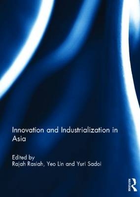 Innovation and Industrialization in Asia - Yeo Lin; Rajah Rasiah; Yuri Sadoi