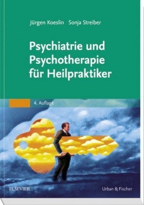 Psychiatrie und Psychotherapie für Heilpraktiker - Jürgen Koeslin, Sonja Streiber