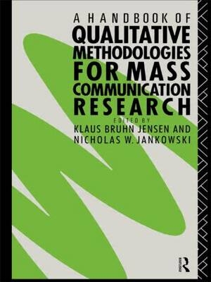 Handbook of Qualitative Methodologies for Mass Communication Research - Nicholas W. Jankowski; Klaus Bruhn Jensen