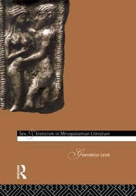 Sex and Eroticism in Mesopotamian Literature - Dr Gwendolyn Leick; Gwendolyn Leick