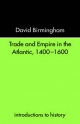 Trade and Empire in the Atlantic 1400-1600 - David Birmingham;  Professor David Birmingham