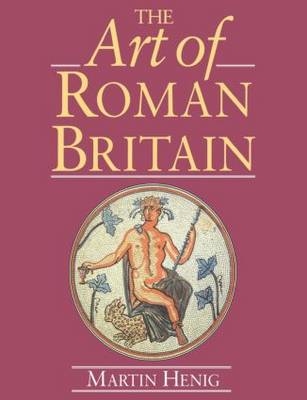 Art of Roman Britain - Martin Henig