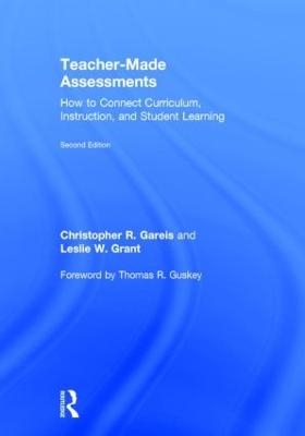 Teacher-Made Assessments - Leslie W. Grant; Christopher Gareis