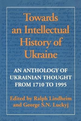 Towards an Intellectual History of Ukraine - Ralph Lindheim; George S. N. Luckyj