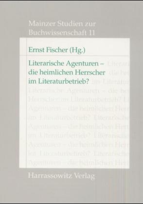 Literarische Agenturen - die heimlichen Herrscher im Literaturbetrieb? - Ernst Fischer