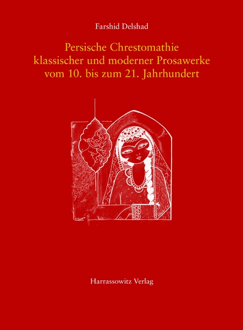 Persische Chrestomathie klassischer und moderner Prosawerke vom 10. bis zum 21. Jahrhundert - Farshid Delshad