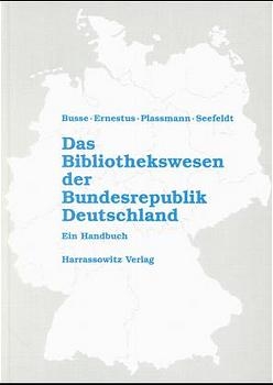 Das Bibliothekswesen der Bundesrepublik Deutschland - Gisela von Busse; Horst Ernestus; Engelbert Plassmann; Jürgen Seefeldt; Gisela von Busse; Horst Ernestus