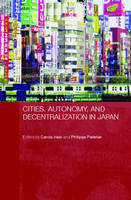Cities, Autonomy, and Decentralization in Japan - Carola Hein; Philippe Pelletier