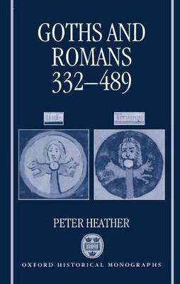 Goths and Romans 332-489 - Peter Heather