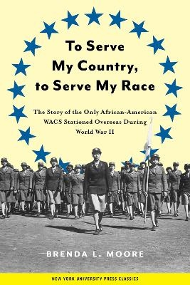 To Serve My Country, to Serve My Race - Brenda L. Moore