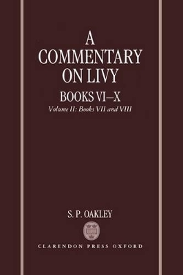 A Commentary on Livy, Books VI-X: Volume II: Books VII-VIII - S. P. Oakley