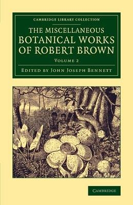 The Miscellaneous Botanical Works of Robert Brown - Robert Brown; John Joseph Bennett
