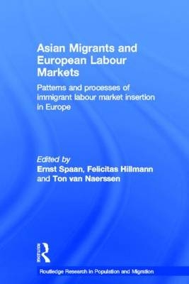 Asian Migrants and European Labour Markets - Felicitas Hillmann; Ton van Naerssen; Ernst Spaan