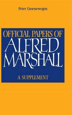 Official Papers of Alfred Marshall - Alfred Marshall; Peter D. Groenewegen