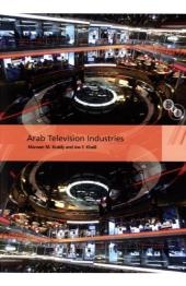 Arab Television Industries - Khalil Joe F. Khalil; Kraidy Marwan M. Kraidy
