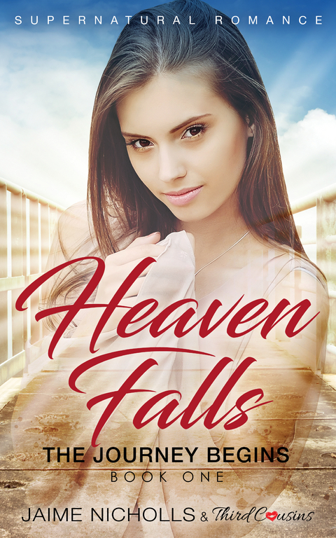 Heaven Falls - The Journey Begins (Book 1) Supernatural Romance -  Third Cousins,  Jaime Nicholls