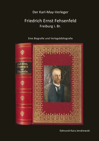 Der Karl- May- Verleger Friedrich Ernst Fehsenfeld - Edmund - Kara Jendrewski
