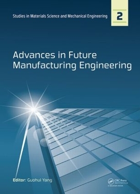 Advances in Future Manufacturing Engineering - Guohui Yang