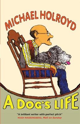 A Dog's Life - Michael Holroyd