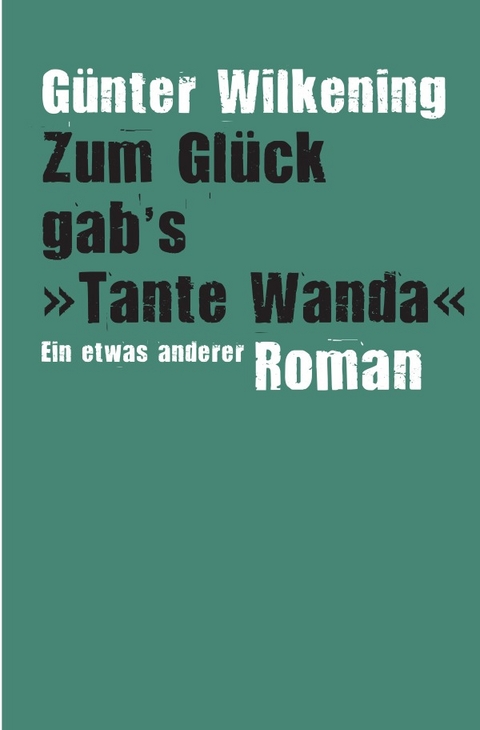 Zum Glück gab’s ›Tante Wanda‹ - Günter Wilkening