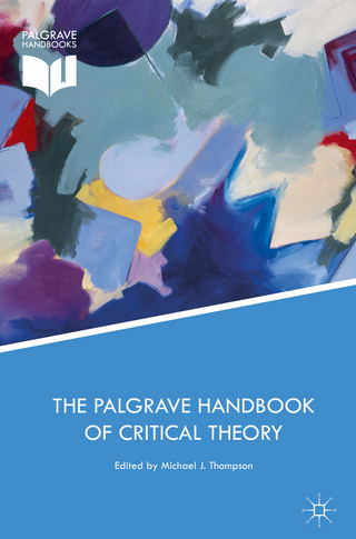The Palgrave Handbook of Critical Theory - Michael J. Thompson