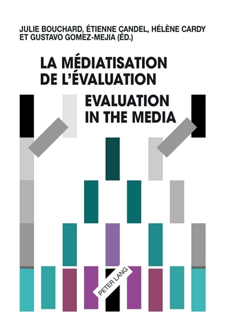 La médiatisation de l?évaluation/Evaluation in the Media - Julie Bouchard; Étienne Candel; Hélène Cardy; Gustavo Gomez-Mejia
