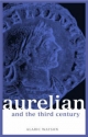 Aurelian and the Third Century - Alaric Watson