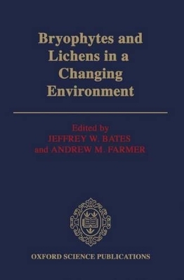 Bryophytes and Lichens in a Changing Environment - Jeffrey W. Bates; Andrew M. Farmer