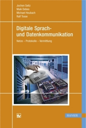 Digitale Sprach- und Datenkommunikation - Jochen Seitz, Maik Debes, Michael Heubach, Ralf Tosse